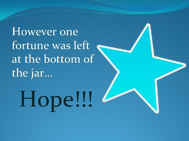 However one fortune was left at the bottom of the jar… Hope!!! 