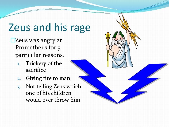 Zeus and his rage �Zeus was angry at Prometheus for 3 particular reasons. 1.