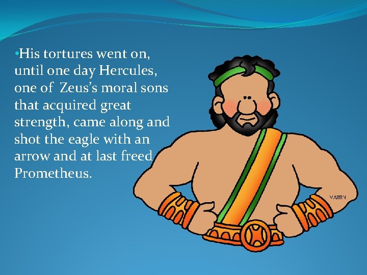  • His tortures went on, until one day Hercules, one of Zeus’s moral