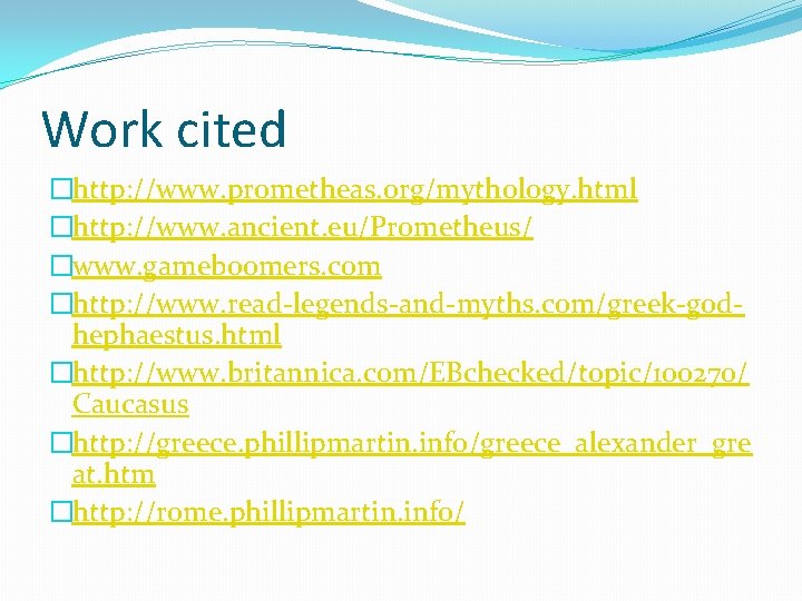 Work cited �http: //www. prometheas. org/mythology. html �http: //www. ancient. eu/Prometheus/ �www. gameboomers. com