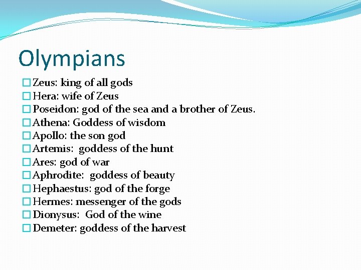 Olympians �Zeus: king of all gods �Hera: wife of Zeus �Poseidon: god of the
