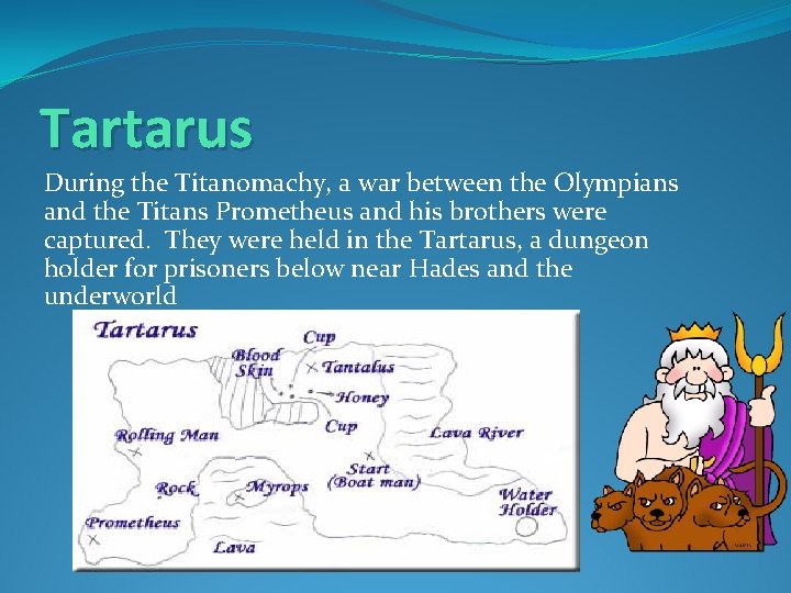 Tartarus During the Titanomachy, a war between the Olympians and the Titans Prometheus and