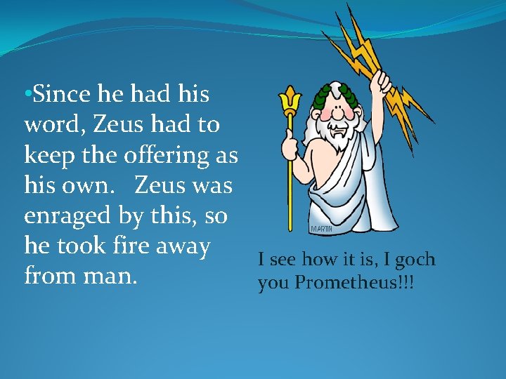  • Since he had his word, Zeus had to keep the offering as