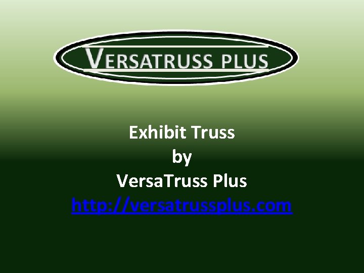Exhibit Truss by Versa. Truss Plus http: //versatrussplus. com 