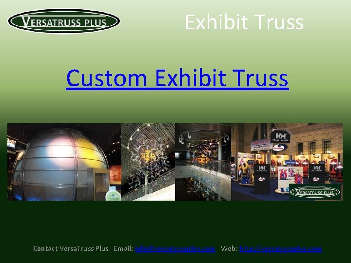 Exhibit Truss Custom Exhibit Truss Contact Versa. Truss Plus Email: info@versatrussplus. com Web: http: