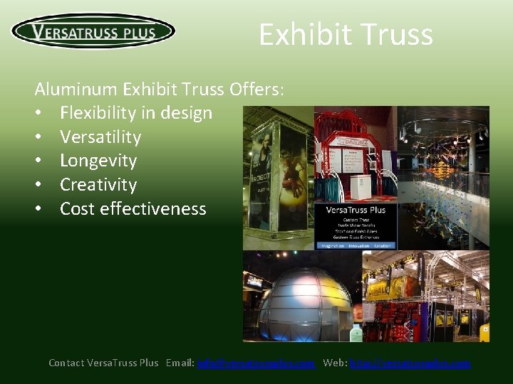 Exhibit Truss Aluminum Exhibit Truss Offers: • Flexibility in design • Versatility • Longevity