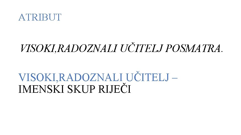 ATRIBUT VISOKI, RADOZNALI UČITELJ POSMATRA. VISOKI, RADOZNALI UČITELJ – IMENSKI SKUP RIJEČI 