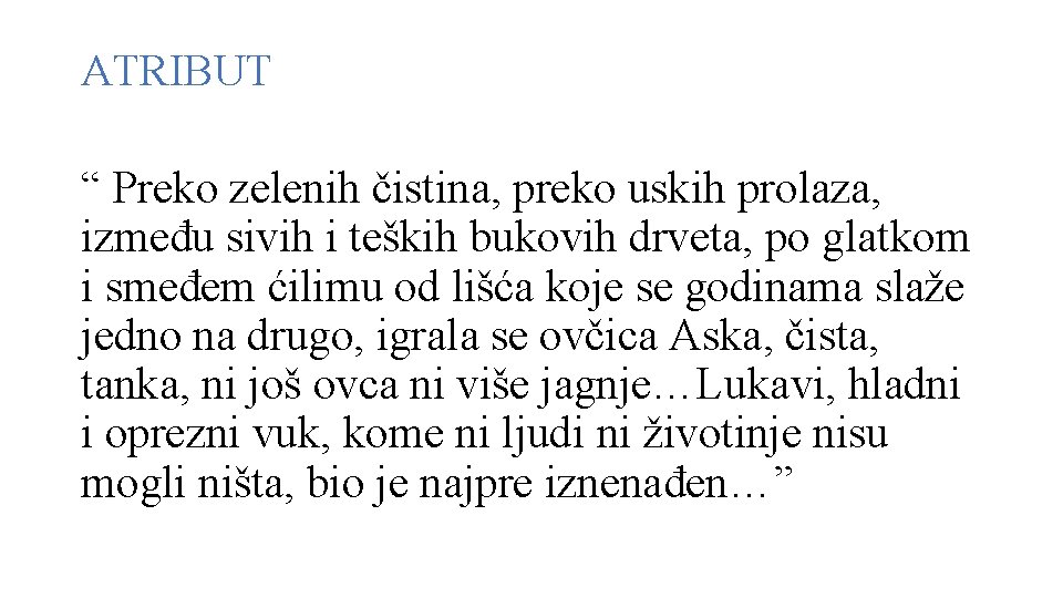 ATRIBUT “ Preko zelenih čistina, preko uskih prolaza, između sivih i teških bukovih drveta,