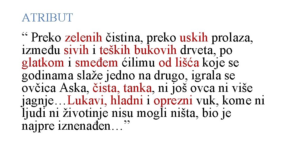 ATRIBUT “ Preko zelenih čistina, preko uskih prolaza, između sivih i teških bukovih drveta,