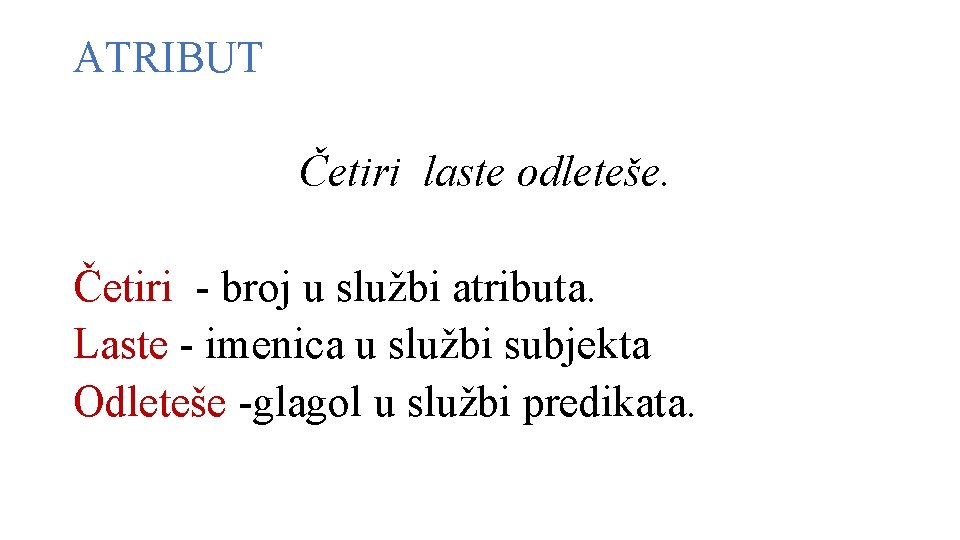 ATRIBUT Četiri laste odleteše. Četiri - broj u službi atributa. Laste - imenica u