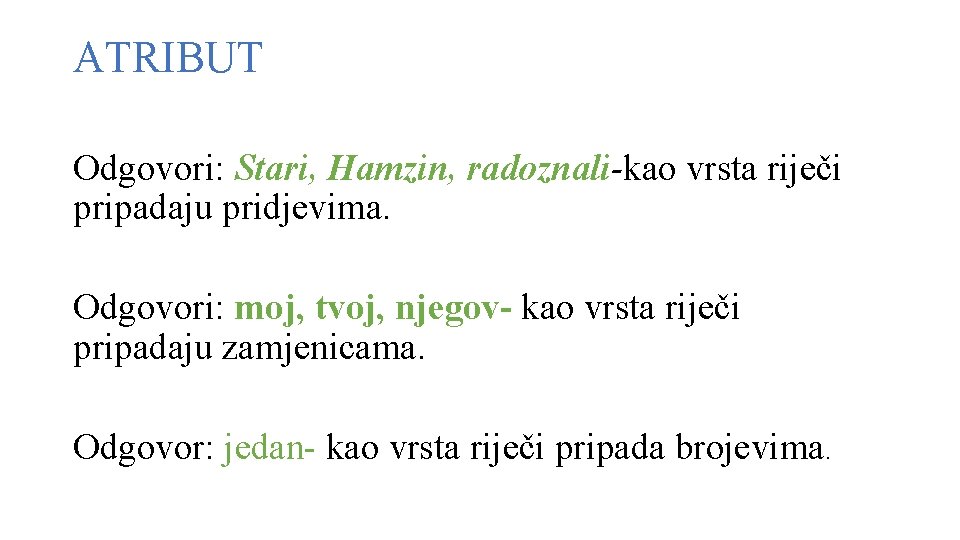 ATRIBUT Odgovori: Stari, Hamzin, radoznali-kao vrsta riječi pripadaju pridjevima. Odgovori: moj, tvoj, njegov- kao