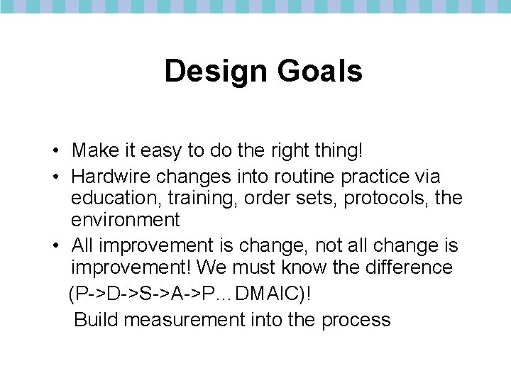 Design Goals • Make it easy to do the right thing! • Hardwire changes