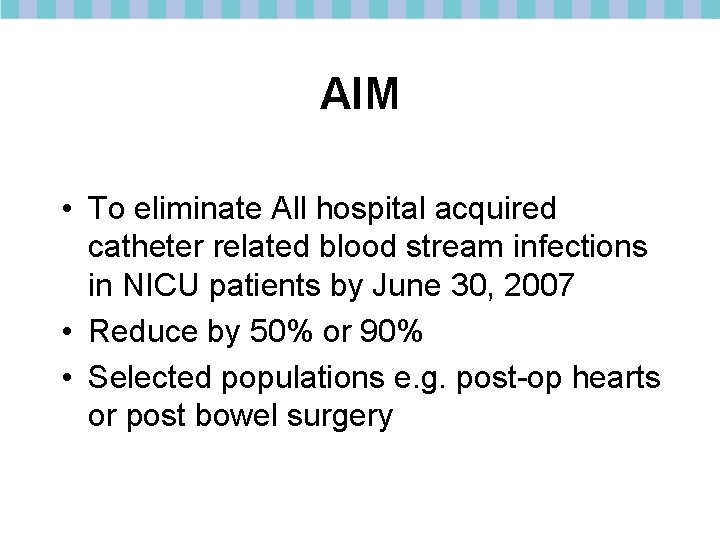 AIM • To eliminate All hospital acquired catheter related blood stream infections in NICU