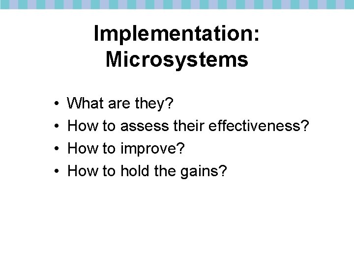Implementation: Microsystems • • What are they? How to assess their effectiveness? How to
