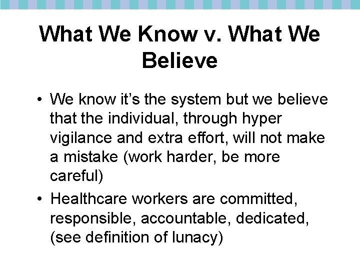 What We Know v. What We Believe • We know it’s the system but