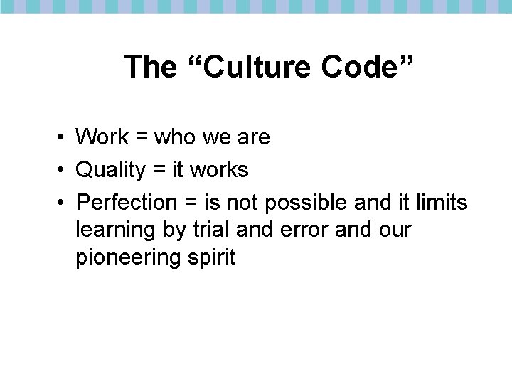 The “Culture Code” • Work = who we are • Quality = it works