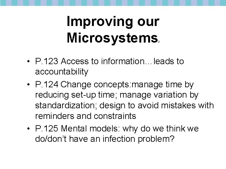 Improving our Microsystems 2 • P. 123 Access to information…leads to accountability • P.