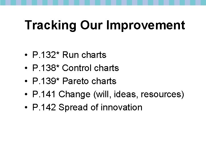Tracking Our Improvement • • • P. 132* Run charts P. 138* Control charts