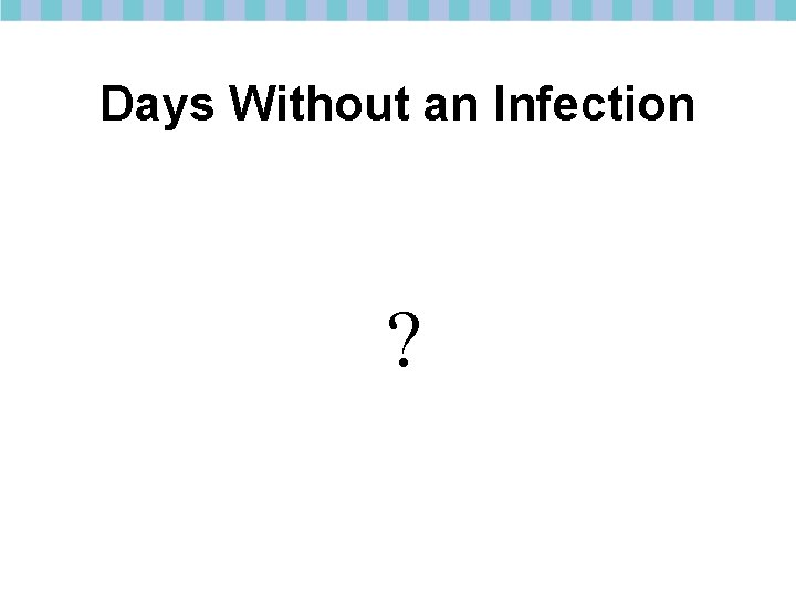Days Without an Infection ? 