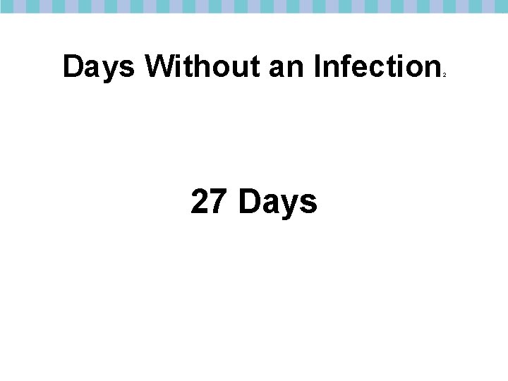 Days Without an Infection 27 Days 2 