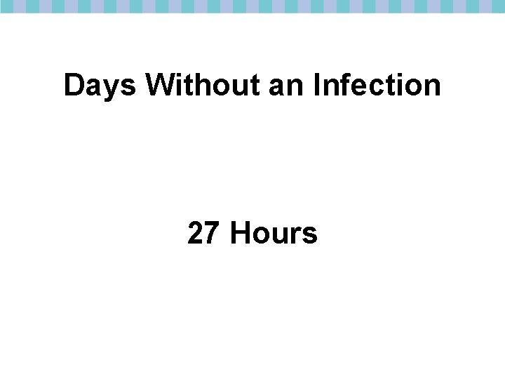 Days Without an Infection 27 Hours 