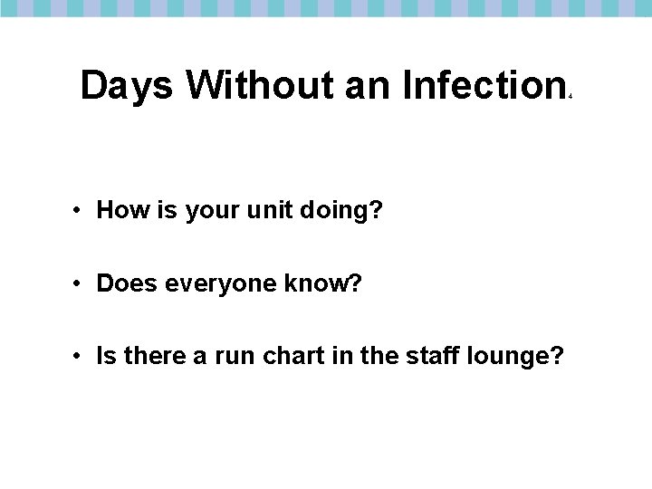 Days Without an Infection • How is your unit doing? • Does everyone know?