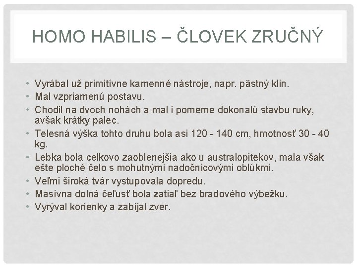 HOMO HABILIS – ČLOVEK ZRUČNÝ • Vyrábal už primitívne kamenné nástroje, napr. pästný klin.