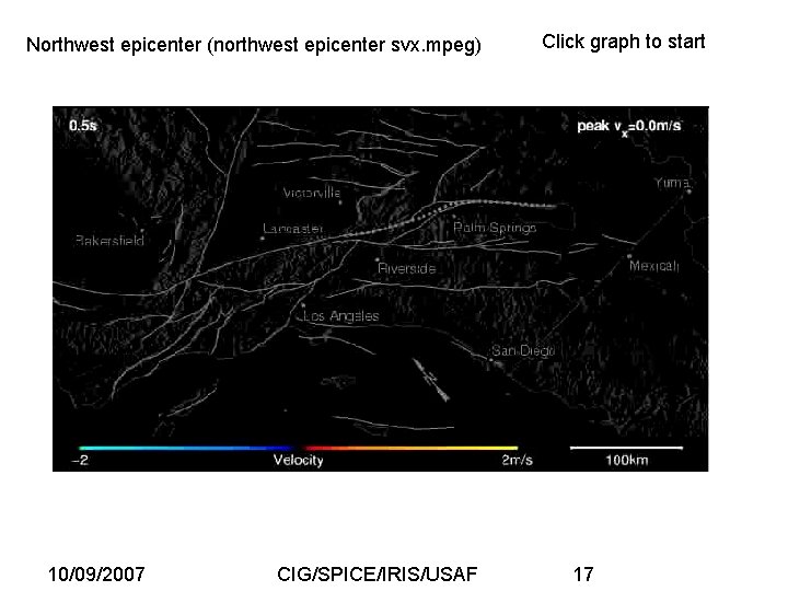Northwest epicenter (northwest epicenter svx. mpeg) 10/09/2007 CIG/SPICE/IRIS/USAF Click graph to start 17 