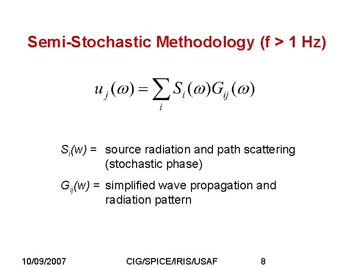 Semi-Stochastic Methodology (f > 1 Hz) Si(w) = source radiation and path scattering (stochastic