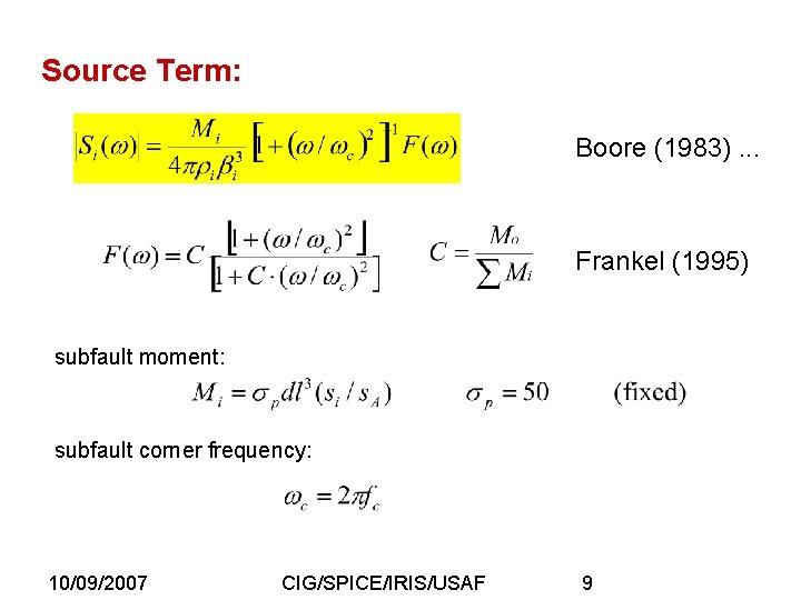Source Term: Boore (1983). . . Frankel (1995) subfault moment: subfault corner frequency: 10/09/2007