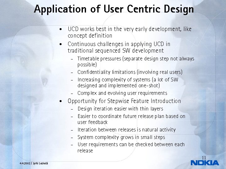 Application of User Centric Design UCD works best in the very early development, like