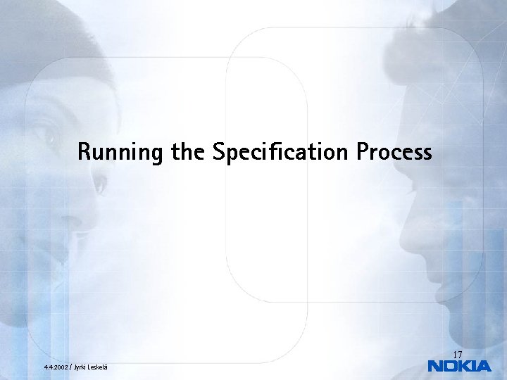 Running the Specification Process 17 4. 4. 2002 / Jyrki Leskelä 