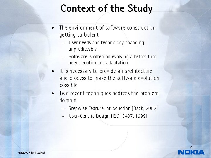 Context of the Study • The environment of software construction getting turbulent User needs