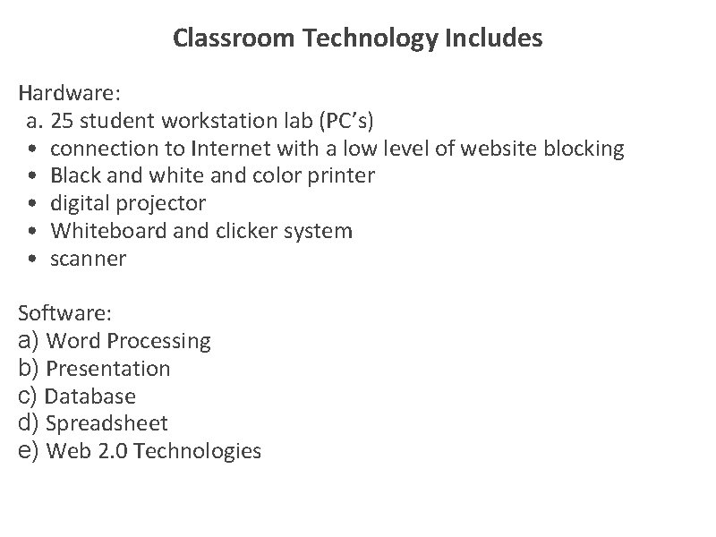 Classroom Technology Includes Hardware: a. 25 student workstation lab (PC’s) • connection to Internet
