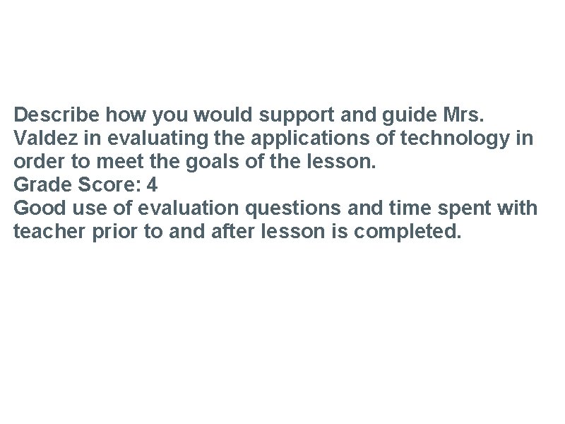 Task 4 Describe how you would support and guide Mrs. Valdez in evaluating the