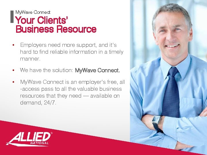 My. Wave Connect Your Clients’ Business Resource • Employers need more support, and it’s