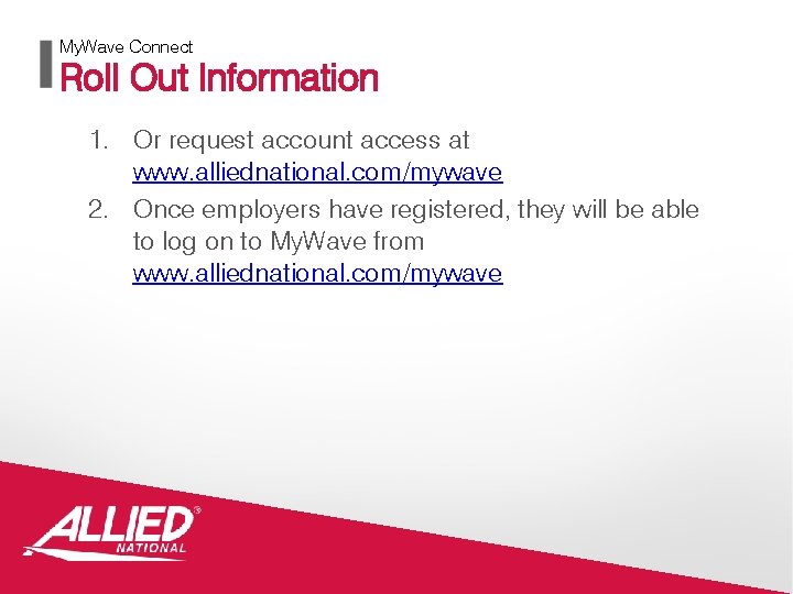 My. Wave Connect Roll Out Information 1. Or request account access at www. alliednational.