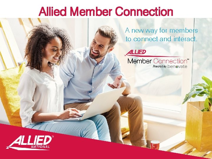 Allied Member Connection A new way for members to connect and interact. 