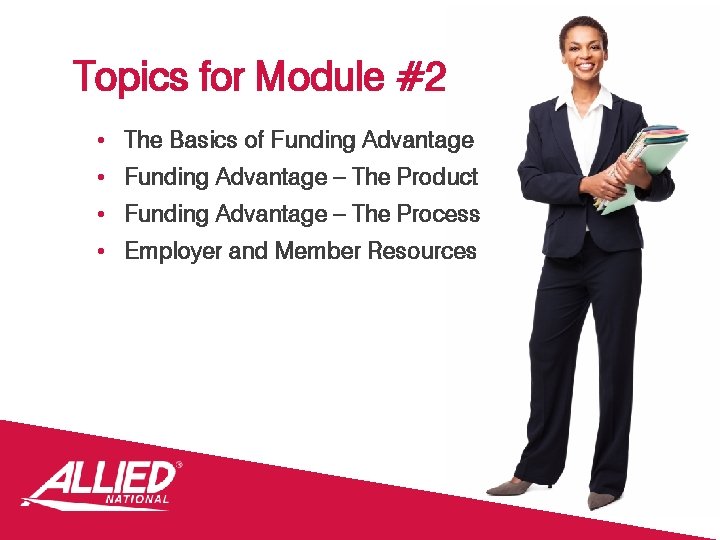 Topics for Module #2 • The Basics of Funding Advantage • Funding Advantage –