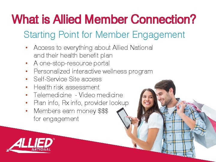 What is Allied Member Connection? Starting Point for Member Engagement • Access to everything