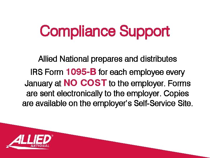 Compliance Support Allied National prepares and distributes IRS Form 1095 -B for each employee