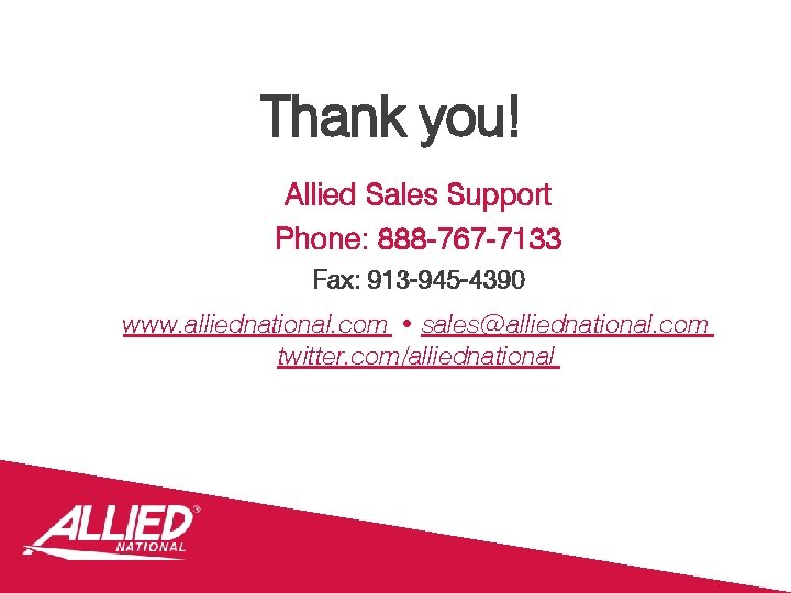 Thank you! Allied Sales Support Phone: 888 -767 -7133 Fax: 913 -945 -4390 www.