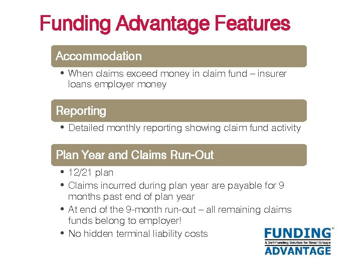 Funding Advantage Features Accommodation • When claims exceed money in claim fund – insurer