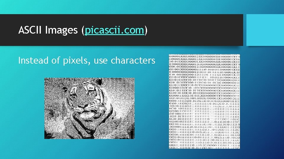 ASCII Images (picascii. com) Instead of pixels, use characters 