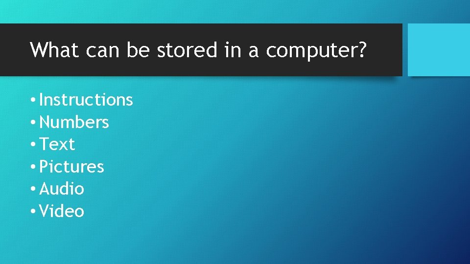 What can be stored in a computer? • Instructions • Numbers • Text •