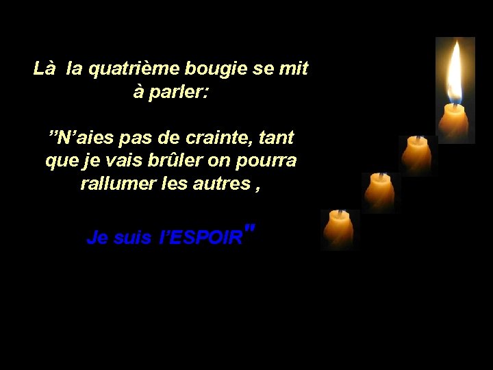 Là la quatrième bougie se mit à parler: ”N’aies pas de crainte, tant que