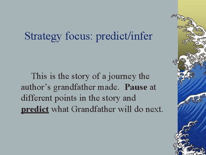 Strategy focus: predict/infer This is the story of a journey the author’s grandfather made.