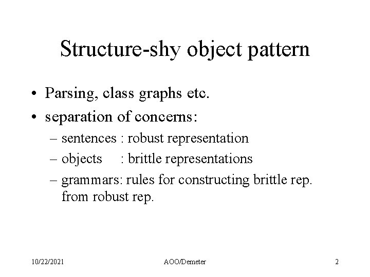 Structure-shy object pattern • Parsing, class graphs etc. • separation of concerns: – sentences