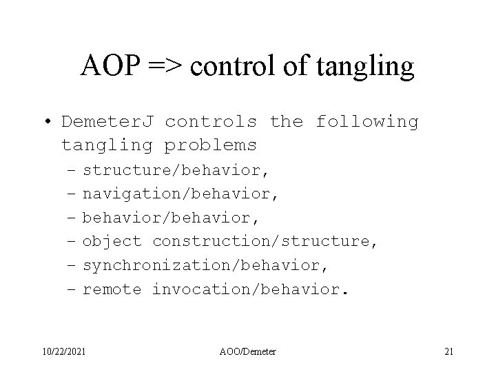 AOP => control of tangling • Demeter. J controls the following tangling problems –