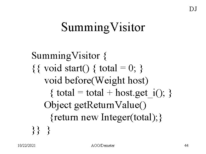 DJ Summing. Visitor { {{ void start() { total = 0; } void before(Weight